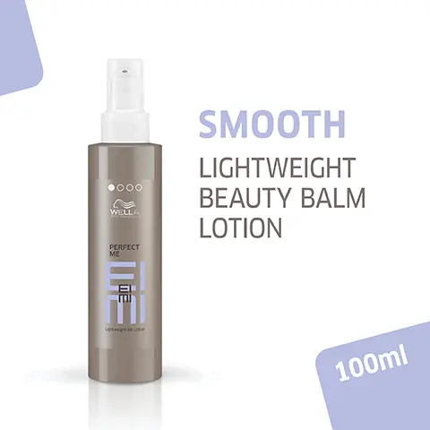 Image 1, WELLA PERFECT ME SMOOTH LIGHTWEIGHT BEAUTY BALM LOTION 100ml Image 2, NATURAL, SMOOTH HAIR Image 3, WELLA HORDS ONAL PERFECT ME PROVIDES MOISTURE Lightweight bo Lotion AND HEAT PROTECTION Image 4, 0000 WELLA PERFECT ME ORIENTAL SCENT Image 5, 000 CLAM FL DE WELLA EC EL PARTNER RECOMMENDATION SOLD SEPARATELY Image 6, WELLA 48 WELLA 000 WELLA WELLA ROOT •.00 SHOOT Coo WELLA ORY WELLA WELLA VE WELLA STRONG MISTYME PEARL STYLER 品 唱 DISCOVER OTHER PRODUCTS