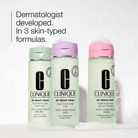 Image 1, Dermatologist developed. In 3 skin-typed formulas. CLINIQUE CLINIQUE all about clean Iquid facial soap extra-mid savon visage liquide très doux VERY DRY TODAY SICHEATRES SCHE all about clean Squid facial soap mild savon visage liquide doux DRY COMBINATION SECHE A MOTE C CLINIQUE all about clean liquid facial sop oily skin formula savon visage quo tonique COMINATION OLY TOY MIXTE AGA Image 2, Sucrose Image 3, clean refresh Image 4, Free of х fragrance X drying alcohol