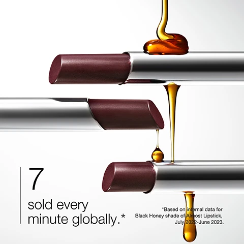 image 1, 7 sold every minute globally. based on a internal data for black honey shade almost lipstick july 2022-june 2023. image 2, looks incredible and different on everyone. deep to sheer pigment a transformational wash of colour.