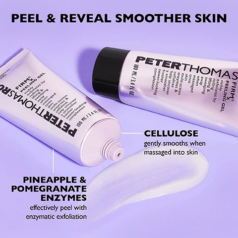 Image 1 - Two tubes of Peter Thomas Roth Firm Peeling Gel are displayed on a light purple background, with a small amount of the gel squeezed out, showing a clear texture; visible text includes PEEL & REVEAL SMOOTHER SKIN, PINEAPPLE & POMEGRANATE ENZYMES effectively peel with enzymatic exfoliation, and CELLULOSE gently smooths when massaged into skin.
Image 2 - A tube of Peter Thomas Roth Firm Peeling Gel positioned on a purple background, with instructions visible that read, HOW TO USE Apply a generous amount to clean, dry skin. Gently massage in a circular motion to visibly exfoliate. Rinse well with water. For extra enzymatic exfoliation, leave on for 1 to 5 minutes before rinsing. Use 1 to 3 times a week depending on skin sensitivity. *For external use only.
Image 3 - Image shows three photos of a woman demonstrating the results of a skincare treatment: the first labeled BEFORE shows her with a neutral expression, the second labeled DURING captures her smiling while touching her face, and the third labeled IMMEDIATELY AFTER* displays her with a glowing complexion. Visible text includes PEEL & REVEAL A FRESHER, NEWER-LOOKING COMPLEXION! and a note stating *Untouched photos. Individual results may vary.