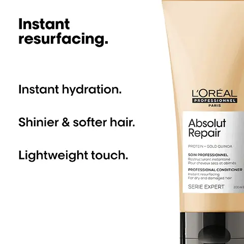 Image 1, Instant resurfacing. Instant hydration. Shinier & softer hair. Lightweight touch. L'ORÉAL PROFESSIONNEL PARIS Absolut Repair PROTEIN. GOLD QUINOA SOIN PROFESSIONNEL Restructuront instantoné Pour cheveux secs et obimés PROFESSIONAL CONDITIONER Instant resurfacing For dry and damaged hair SERIE EXPERT 200m Image 2, Before After Not retouched Image 3, The daily anti-damage professional routine. L'OREAL PROFESSIONNEL Absolut Repair PROTEN GOLD OUNDA SHAMPOOING PROFESSIONNE PROFESSIONAL SHAMPOO SERIE EXPERT L'OREAL L'OREAL Absolut Repair Absolut Repair Oil SERIE EXPERT SERE EXPERT 01 Cleanse. 02 Treat. 03 Restructure. Image 4, THE TECH Wheat protein Strengthens and restores. On the surface Resurfaces and seals the cuticles maintaining hydration. Image 5, How to apply like a Pro. 01 For optimal results, use after the Absolut Repair shampoo. Apply evenly on squeezed hair.. 02 Comb through. 03 Rinse throroughly. Completed your routine with the 10- in-1 perfecting multipurpose oil. Image 6, << I love it and find it works well on my fine hair!
