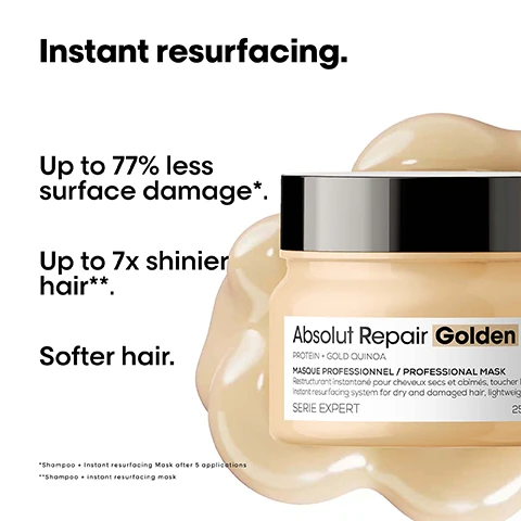 Image 1 - A jar of Absolut Repair Golden hair mask sits on a beige surface with a creamy texture around it, accompanied by promotional text stating Instant resurfacing, Up to 77% less surface damage*, Up to 7x shinier hair**, and Softer hair, along with a note about usage instructions.
Image 2 - Image shows a womans back with two sections labeled Before and After, highlighting improvements in hair quality; visible products are displayed on the right side. Not retouched.
Image 3 - Image shows three hair care products from LOréal Professionnel, including Absolut Repair shampoo, Absolut Repair Golden mask, and Absolut Repair Oil, with text stating The daily anti-damage professional routine and numbered steps: 01 Cleanse, 02 Repair, 03 Restructure.
Image 4 - An abstract golden droplet representing wheat protein is centered against a black background; the image includes the text THE TECH Wheat protein Strengthens and restores and a small box with On the surface Resurfaces and seals the cuticles maintaining hydration.
Image 5 - A hand holding a small dollop of cream with text beside it that says Apply a dollop of mask evenly from lengths to ends.
Image 6 - Image shows three instructions for applying a hair product, with a woman in each step demonstrating the process; visible text includes How to apply like a Pro. 01 For optimal results, use after the Absolut Repair shampoo. Apply evenly on wet hair. 02 Twist hair & leave on for 1 minute. 03 Rinse thoroughly. For a professional result complete your routine with the 10-in-1 multipurpose oil.