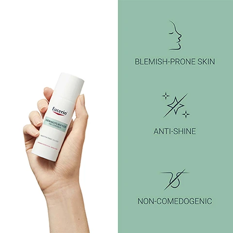 Image 1 - A hand holds a bottle of Eucerin DermoPurifyer Mattifying Fluid, with text on the right side stating BLEMISH-PRONE SKIN, ANTI-SHINE, and NON-COMEDOGENIC.
Image 2 - Image features a light green background with swirling water, displaying bold text that reads 91% CONFIRM VISIBLY REDUCES BLEMISHES followed by smaller text that states *PRODUCT IN USE STUDY WITH 80 VOLUNTEERS, 8 WEEKS OF REGULAR USE.
Image 3 - An abstract yellow skincare product in a wavy dish, labeled with the terms Licocalcone A, Salicylic Acid, and Sebum Regulating Technology.
Image 4 - Image shows three skincare products arranged in a sequence with labels indicating steps in a routine: a cleansing gel labeled 1 GEL, a treatment labeled 2 TREATMENT, and a fluid labeled 3 FLUID, with the title RECOMMENDED ROUTINE at the top and the brand Eucerin visible on each product.
Image 5 - A woman with long dark hair holds a skincare product while facing the camera, with a list of key benefits including 8H anti-shine effect, reduces blemishes, and soothes irritations displayed in the background.