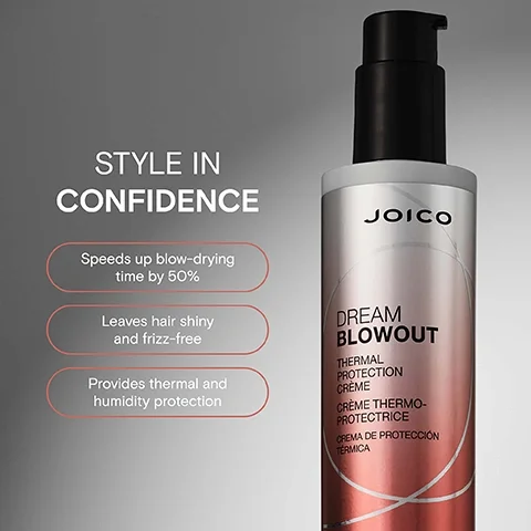 Image 2 - A bottle of Joico Dream Blowout Thermal Protection Crème is shown next to text reading STYLE IN CONFIDENCE Speeds up blow-drying time by 50% Leaves hair shiny and frizz-free Provides thermal and humidity protection and the text on the bottle says JOICO DREAM BLOWOUT THERMAL PROTECTION CRÈME CRÈME THERMO-PROTECTRICE CREMA DE PROTECCIÓN TÉRMICA.