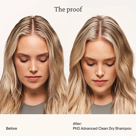 Image 1 - A split image shows a woman with blonde hair looking down, with the left side labeled Before showing slightly oily hair roots and the right side labeled After PhD Advanced Clean Dry Shampoo showing clean and voluminous hair roots, with The proof written at the top. Image 2 - A split image shows a woman with brown hair, on the left her hair appears slightly oily at the roots and dull, and on the right, her hair looks clean and voluminous, with visible text reading The proof Before After: PhD Advanced Clean Dry Shampoo. Image 3 - A silver aerosol can of Living Proof Perfect Hair Day advanced clean dry shampoo stands on a reflective surface against a blue background, with the visible text 1 Living Proof Dry Shampoo sold every 30 seconds.* and on the can Living proof. Perfect hair Day advanced clean dry shampoo actually cleans hair + softness and shine. DRY SHAMPOO SHAMPOOING SEC 198 mL e. and *Source: US Data, NPD FY 2022 Dry Shampoo subsegment. Image 4 - A hand holds a silver Living Proof Perfect hair Day advanced clean dry shampoo spray can actively spraying mist, displaying text that reads #1 Prestige Dry Shampoo Brand*, Living proof. Perfect hair Day® advanced clean dry shampoo, actually cleans hair + softness and shine, nettoie bien les cheveux + douceur et éclat, and a small disclaimer *Source: US Data, NPD YTD 2022 Dry Shampoo subsegment. Image 5 - A hand holds a silver Living proof. Perfect hair Day advanced clean dry shampoo can, which is labeled Living proof. Perfect hair Day advanced clean dry shampoo actually cleans hair + softness and shine DRY SHAMPOO 198 mL e, with additional text overlaid on the image that reads Breakthrough Technology Cleans and cares for hair & scalp like a rinse out shampoo. Image 6 - Two silver aerosol cans, labeled Living Proof Perfect hair Day advanced clean dry shampoo, are stacked horizontally against a plain grey background, with additional text reading Shampoo & Conditioner in a Can, Balances scalp sebum levels, Adds softness + shine, and the full product label details Living proof. Perfect hair Day® advanced clean dry shampoo actually cleans hair + softness and shine nettoie bien les cheveux + douceur et éclat DRY SHAMPOO SHAMPOOING SEC 184 mL e 156g 5.5 OZ US. Image 7 - A dry shampoo comparison image against a brown hair background displays three panels titled Advanced Clean Dry Shampoo vs Competition and Advanced Clean actually cleans hair; the first panel shows Dirty Hair Red = Oil + Residue, the second panel After PhD Advanced Clean Dry Shampoo with less red indicating effective cleaning and has a Living proof Perfect hair Day advanced clean dry shampoo bottle below it which states actually cleans hair refreshes and shine nettoie bien les cheveux les rafraîchit et les rend brillants, and the third panel After Top Dry Shampoo shows more red with a Top Dry Shampoo bottle below it.