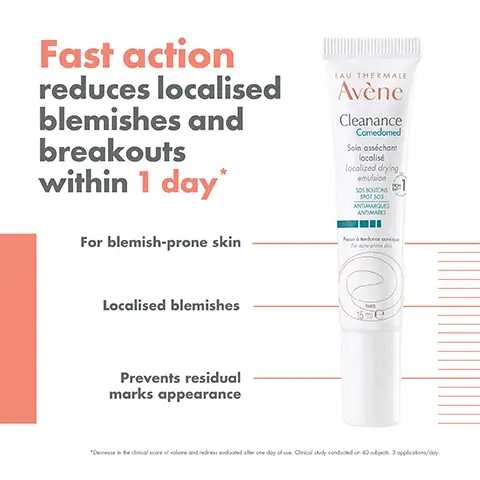 Image 1, Fast action reduces localised blemishes and breakouts within 1 day* For blemish-prone skin EAU THERMALE Avène Cleanance Comedomed Soin asséchant localisé Localized drying emulsion SOS BOUTONS SPOT SOS ANTIMARQUES ANDMARKS Localised blemishes Prevents residual marks appearance MAS 15me "Decrease in the clinical score of volume and redress evaluated other one day of use. Cirical study conducted on 40 nikijaca. 3 applications/day. Image 2, EAU THERMALE Avène Cleanance Comedomed Soin asséchant localisé Localized drying emulsion SOS BOUTONS SPOT SOS ANTIMARQUES ANTIMARKS RETINALDEHYDE + GLYCOLIC ACID SOS SOLUTION Proxendance qu For acne-prones 15 ml e HIGH TOLERANCE FRAGRANCE-FREE Image 3, 400m EAU THEEMALE Avène Cleanance Gel Cleaning gel EAU THERMALE Avène Eau Thermale Thermal Spring Wat 17 CLEANSE CLEANANCE CLEANSING GEL SOOTHE THERMAL LAU THERMALE Avène Connor Comeded Avène CLEARANCE SMOOTH CLEANANCE 4 CORRECT CLEANANCE COMEDOMED LOCALISED DRYING EMULSION CAU THERMALE Avène 50 Clearance 5 PROTECT CLEANANCE SPF 50+ SPRING WATER SERUM Image 4, GEL CREAM TEXTURE Quickly absorbed Fragrance-free