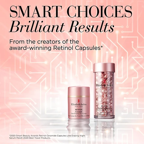 Image 1 - Image shows two skincare product containers against a light pink background with a circuit-like design; visible text includes SMART CHOICES Brilliant Results From the creators of the award-winning Retinol Capsules* 2020 Smart Beauty Awards Retinol Ceramide Capsules Line Erasing Night Serum March 2020 Best Travel Products.
Image 2 - Image shows a product information graphic with the title SMART Ingredients and three sections describing ingredients: MICROENCAPSULATED RETINOL with text about its benefits, PEPTIDE BLEND with text about its effects on skin firmness, and NIACINAMIDE BLEND outlining its brightening properties.
Image 3 - A woman with long dark hair holds a jar of Elizabeth Arden skincare, with a background of pink circuitry, and visible text showing statistics about improvements seen by users: 98% saw an overall improvement in eye area, 93% saw smoother skin, 93% saw brighter skin, and 91% saw a reduction in puffiness.
Image 4 - A close-up image of a smooth, pink skincare product with the text listing its benefits: SMOOTH fine lines and crow’s feet, REDUCES appearance of puffiness, DIMINISHES dark circles, BRIGHTENS eye area, FIRMS, HYDRATES, REVITALIZES.
Image 5 - A pink jar of Elizabeth Arden Retinol Ceramide Line Erasing Eye Cream is centered against a light background with a circuit-like pattern, with the words SMART in Every Way above it.
Image 6 - Image shows a promotional graphic for Smart Retinol Technology, featuring a pink background with three concentric circles and text sections outlining Smart Potency, Smart Dosage, and Smart Results, with a small note at the bottom regarding model results.