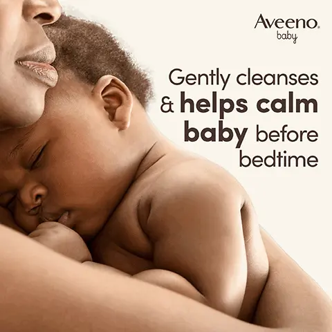 Gently cleanses & helps calm baby before bedtime. With natural oat extract & gentle lavender scent. THE POWER OF OAT FOR BABY'S DELICATE SKIN. For use on normal & delicate skin. PAEDIATRICIAN & DERMATOLOGIST TESTED. Tear-free. Formula free from parabens, sulphates, soap & dyes. Gentle fragrance. 4.9 out of 5 STARS. 98% would recommend AVEENO Baby Calming Comfort Bedtime Bath & Wash* *Home Tester Club Survey, 160 participants, 2023. For a complete relaxing bedtime routine. Step 1 Wash. Step 2 Moisturise.