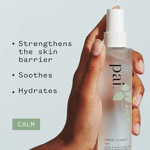 Image 1 - A hand holding a spray bottle labeled Pai Century Flower Calm, with visible text highlighting benefits: strengthens the skin barrier, soothes, hydrates, and a green box that says CALM.
Image 2 - A hand is holding a transparent spray bottle labeled pai with a green plant graphic on it, placed on a woven coaster, and the background features a blurred bed with pillows; visible text includes Clinically proven to strengthen the skin’s barrier function*, asterisk signifies a note about a clinical study carried out on 11 women, and logos for Soil Association Natural, Vegan, and Certified B Corporation.