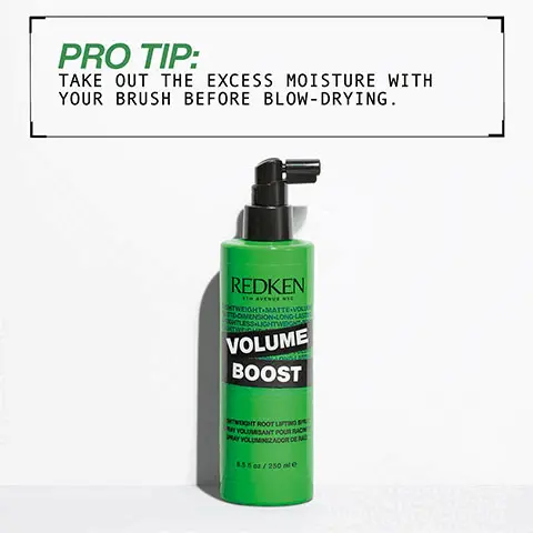 Image 1, Pro tip- Take out the excess moisture with your brush before blow-drying. Image 2, Instant boost of volume, hair feels full, lightweight, made from recycled plastic excluding the pump. Image 3, style confidently- image shows a range of products