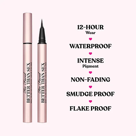 Image of a liquid eyeliner pen with a pink background, showing the product name Too Faced Better Than Sex and features listed as 12-Hour Wear, Waterproof, Intense Pigment, Non-Fading, Smudge Proof, Flake Proof.