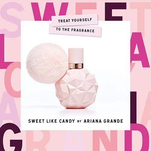 treat yourself to the fragrance. sweet like candy by ariana grande