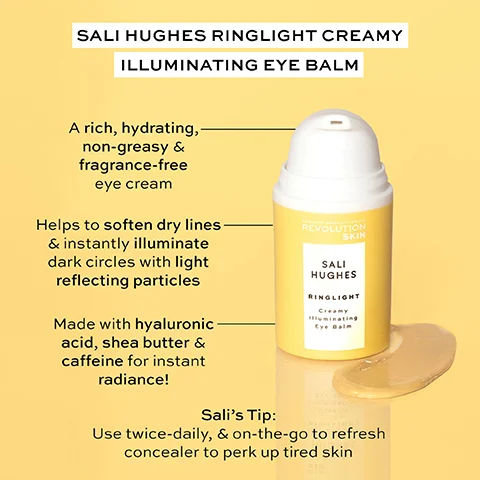 An image of a yellow tube of Sali Hughes Ringlight Creamy Illuminating Eye Balm beside a small glob of the product, with text describing its hydrating, non-greasy formula that helps soften dry lines and illuminate dark circles with light-reflecting particles, mentioning key ingredients like hyaluronic acid, shea butter, and caffeine, along with a tip for usage.