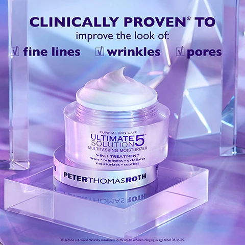 Image 1 - A jar of Peter Thomas Roth Ultimate Solution 5 Multitasking Moisturizer sits on a translucent surface with a light purple background, featuring text that reads CLINICALLY PROVEN* TO improve the look of: fine lines, wrinkles, pores, and information about its 5-in-1 treatment benefits.
Image 2 - A jar of Peter Thomas Roth Ultimate Solution 5 Multitasking Moisturizer is displayed against a soft, colorful background, with text highlighting its benefits: firms, brightens, exfoliates, moisturizes, and soothes.
Image 3 - The image shows two side-by-side pictures of a womans face, labeled BEFORE on the left and AFTER 1 WEEK* on the right, with a purple background; the text below states SKIN LOOKS firmer • brighter • smoother moisturized • soothed and includes a disclaimer that reads Unretouched photos. Individual results may vary.
Image 4 - A silver jar labeled Peter Thomas Roth sits on a purple background, with a creamy moisturizer partially smeared beside it, and text above reading Rich & Luxurious Cream Texture.
Image 5 - A close-up image of two jars of a facial moisturizer branded as Peter Thomas Roth, displayed against a colorful, reflective background, with labels describing the benefits of the product, including FIRMA-CELL-5™ PEPTIDE COMPLEX, VITAMIN C AND GLYCOLIC ACID, and HYALURONIX ACID AND COLLAGEN.