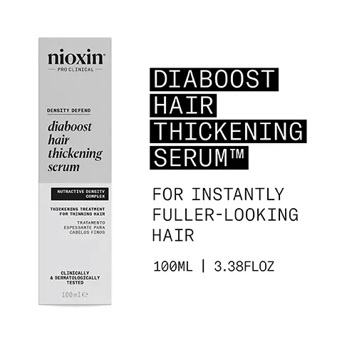 DIABOOST HAIR THICKENING SERUMtm. FOR INSTANTLY FULLER-LOOKING HAIR. 100ml 3.38 floz. INSTANTLY INCREASES HAIR DIAMETER AND THICKNESS. FOR A DIAMETER BOOST. XTRAFUSION TREATMENT. DELIVERS THICKER HAIR INSTANTLY. CLINICALLY & DERMATOLOGICALLY TESTED. HOW TO USE. 1, Apply evenly 6 pumps through the scalp. 2, Massage gently at the roots and comb through. 3, Do not rinse. Apply on wet or dry hair. CAFFEINE Stimulates hair follicles, improves blood circulation and maintains the skin barrier. MENTHA ARVENIS LEAF OIL Also known as wild mint oil, thi soil is known for its refreshing and invigorating benefits that stimulate the scalp and promote circulation. PEPPERMINT OIL Can assist in regulating sebum production and controlling oiliness. NIACINAMIDE A form of vitamin B3, Niacinamide helps nourish the hair root and can have a positive impact on hair growth and overall scalp health. nioxin PRO CLINICAL NIOXIN GROWS RESULTStm. Only Nioxin's Advanced Scalp Sciende Can Target Hair Thinning and Hair Loss for Proven Results You Can See and Feel. NEW LOOK same great formula. Old New.