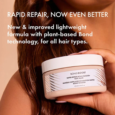 Image 1 - A person with long, brown hair holds a jar of hair mask displaying the labels BONDIBOOST, RAPID REPAIR BOND BUILDER+ HAIR MASK, and Masque Capillaire Réparation Rapide Bond Builder+, with the text RAPID REPAIR, NOW EVEN BETTER and New & improved lightweight formula with plant-based Bond technology, for all hair types.
Image 2 - Close-up view of shiny, blonde hair with wavy texture, featuring the text CLINICALLY PROVEN TO reduce breakage by 70% in 1 use* and a footnote stating *Based on an in vitro analysis on bleached hair tresses using Bond Builder rinse out mask.
Image 3 - A hair mask jar labeled Bondi Boost Rapid Repair Bond Builder+ is placed on a textured surface with a green leaf beside it, featuring text about plant-based bond technology and Polycare® split therapy technology.
Image 4 - Image of a hair mask container placed on a textured surface, with water droplets splashing above it; visible text includes: deep condition hair, reduce breakage, for all hair types, seal split ends, silicone-free, and BONDIBOOST RAPID REPAIR BOND BUILDER+ HAIR MASK.
Image 5 - Image shows two hair care products side by side, a jar labeled Bondi Boost Hair Mask with a description of a weekly deep treatment for dry, damaged hair, and a bottle labeled Bondi Boost Leave-In Mask with a description of an intensive treatment to reverse damage, with a pro tip suggesting switching between these products for dry, damaged hair that needs more moisture every other wash.
Image 6 - A hair mask container labeled Bondi Boost with a pomegranate garnish and the text The fragrance? Light pomegranate, like the tropical vacation you keep meaning to take.